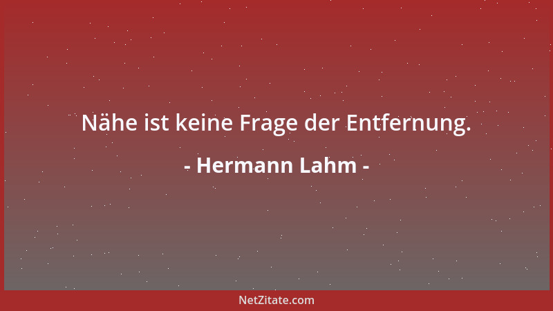 Hermann Lahm - Nähe ist keine Frage der Entfernung....