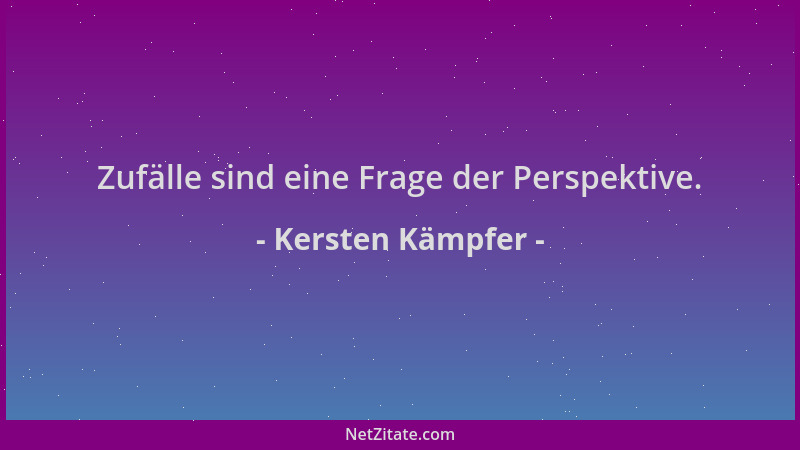 Kersten Kämpfer - Zufälle sind eine Frage der Perspektive....
