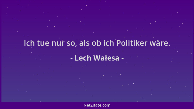 Lech Wałesa - Ich tue nur so, als ob ich Politiker wäre....