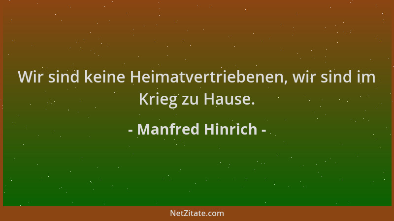 Manfred Hinrich - Wir sind keine Heimatvertriebenen, wir sind im Krieg zu Hause....