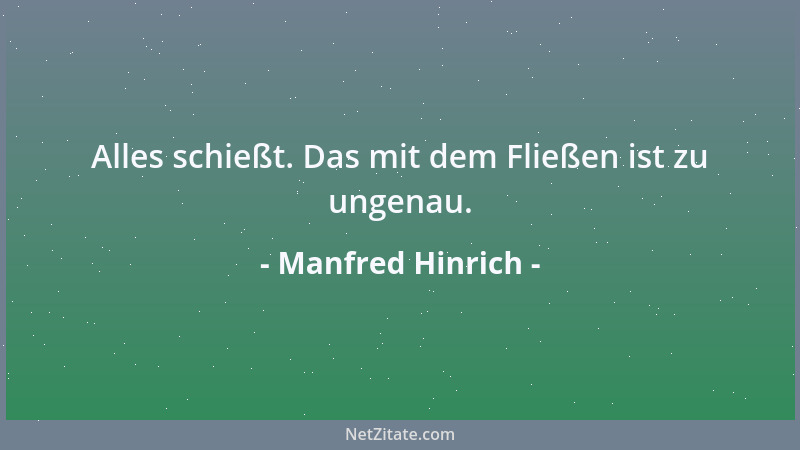 Manfred Hinrich - Alles schießt. Das mit dem Fließen ist zu ungenau....