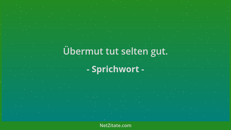 Sprichwort - Übermut tut selten gut....