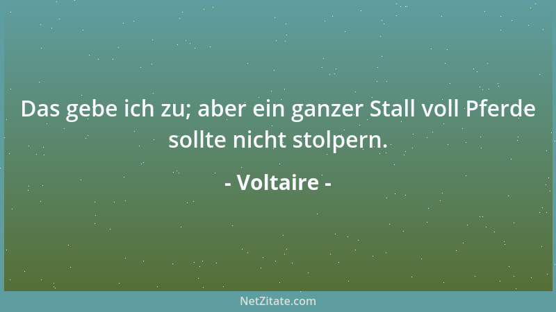 Voltaire - Die Moral ist dieselbe bei allen Menschen; also kommt sie von Gott. Der Kultus ist verschieden; also ist er Mens...
