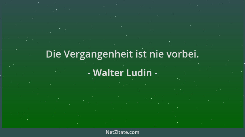 Walter Ludin - Die Vergangenheit ist nie vorbei....