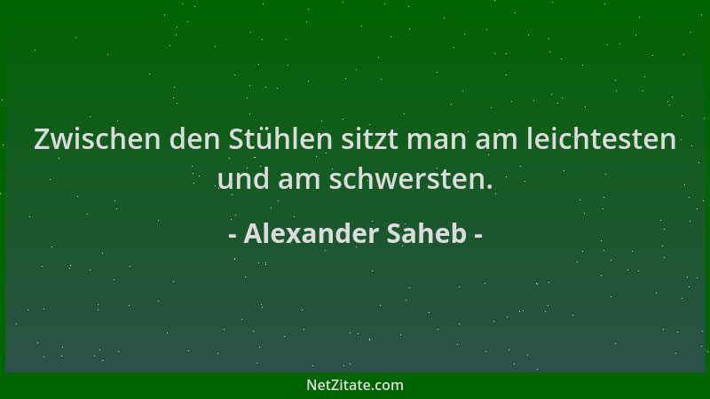 Alexander Saheb - Zwischen den Stühlen sitzt man am leichtesten und am schwersten....