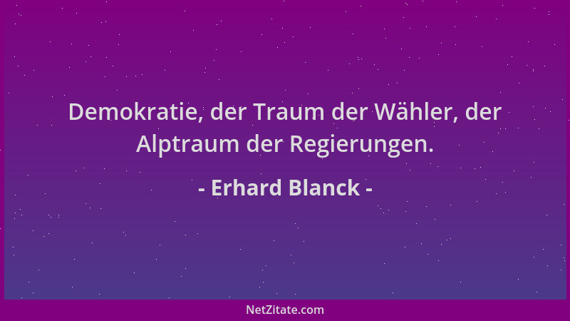 Erhard Blanck - Demokratie, der Traum der Wähler, der Alptraum der Regierungen....