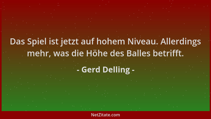 Gerd Delling - Das Spiel ist jetzt auf hohem Niveau. Allerdings mehr, was die Höhe des Balles betrifft....