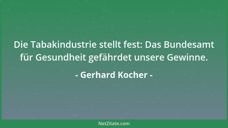 Gerhard Kocher - Die Tabakindustrie stellt fest: Das Bundesamt für Gesundheit gefährdet unsere Gewinne....