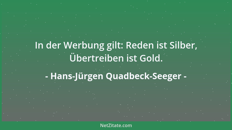 Hans-Jürgen Quadbeck-Seeger - In der Werbung gilt: Reden ist Silber, Übertreiben ist Gold....