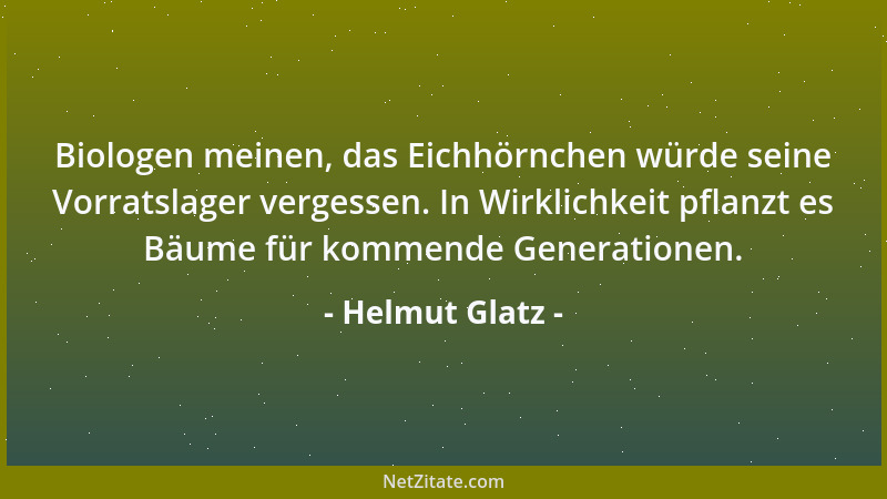 Helmut Glatz - Biologen meinen, das Eichhörnchen würde seine Vorratslager vergessen. In Wirklichkeit pflanzt es Bäume für k...