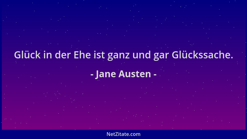 Jane Austen - Glück in der Ehe ist ganz und gar Glückssache....