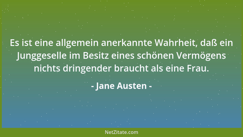 Jane Austen - Es ist eine allgemein anerkannte Wahrheit, daß ein Junggeselle im Besitz eines schönen Vermögens nichts dring...