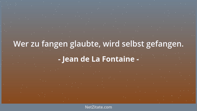 Jean de La Fontaine - Wer zu fangen glaubte, wird selbst gefangen....