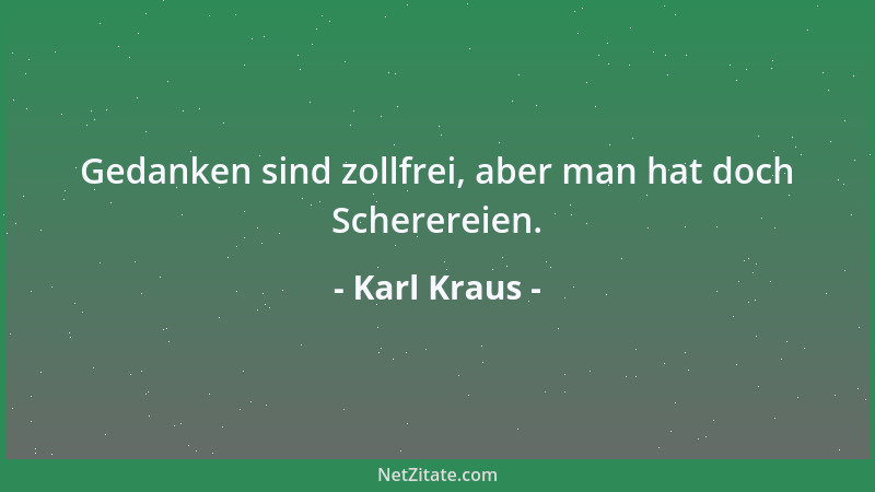 Karl Kraus - Es liegt nahe, für ein Vaterland zu sterben, in welchem man nicht leben kann. Aber da würde ich als Patriot de...
