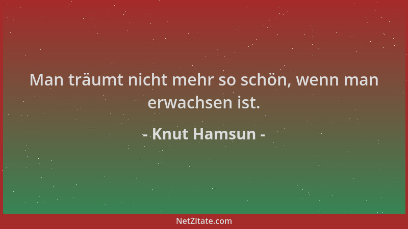 Knut Hamsun - Man träumt nicht mehr so schön, wenn man erwachsen ist....