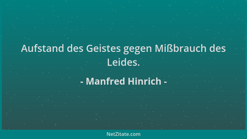 Manfred Hinrich - Aufstand des Geistes gegen Mißbrauch des Leides....