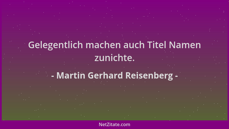 Martin Gerhard Reisenberg - Gelegentlich machen auch Titel Namen zunichte....