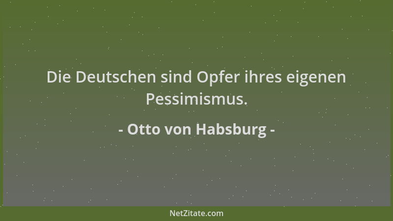 Otto von Habsburg - Die Deutschen sind Opfer ihres eigenen Pessimismus....