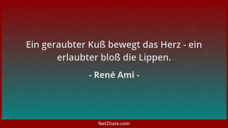 René Ami - Ein geraubter Kuß bewegt das Herz - ein erlaubter bloß die Lippen....