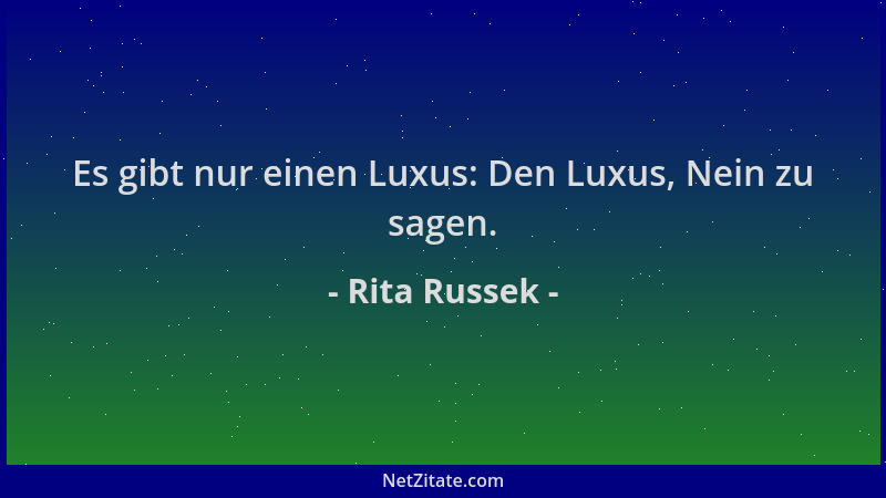 Rita Russek - Es gibt nur einen Luxus: Den Luxus, Nein zu sagen....