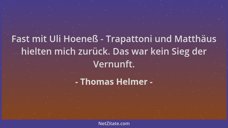 Thomas Helmer - Fast mit Uli Hoeneß - Trapattoni und Matthäus hielten mich zurück. Das war kein Sieg der Vernunft....