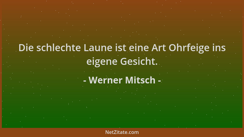 Werner Mitsch - Die schlechte Laune ist eine Art Ohrfeige ins eigene Gesicht....