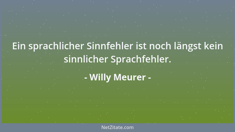Willy Meurer - Ein sprachlicher Sinnfehler ist noch längst kein sinnlicher Sprachfehler....