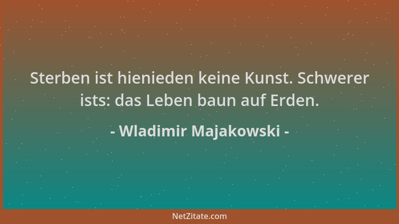 Wladimir Majakowski - Sterben ist hienieden keine Kunst. Schwerer ists: das Leben baun auf Erden....
