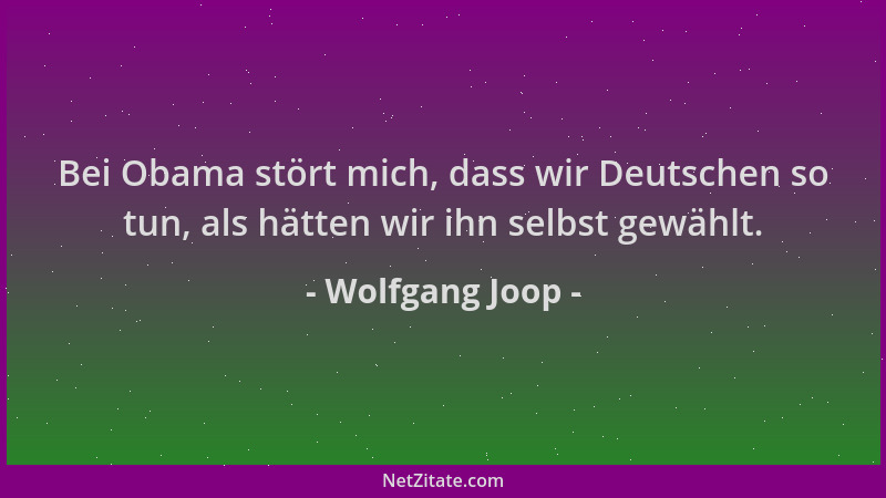 Wolfgang Joop - Bei Obama stört mich, dass wir Deutschen so tun, als hätten wir ihn selbst gewählt....