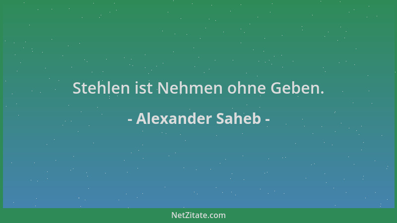 Alexander Saheb - Stehlen ist Nehmen ohne Geben....