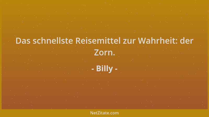 Billy - Das schnellste Reisemittel zur Wahrheit: der Zorn....