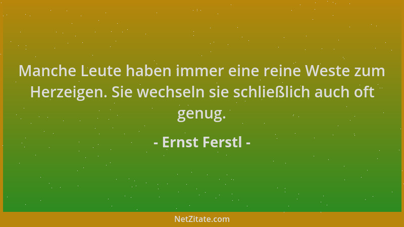 Ernst Ferstl - Manche Leute haben immer eine reine Weste zum Herzeigen. Sie wechseln sie schließlich auch oft genug....