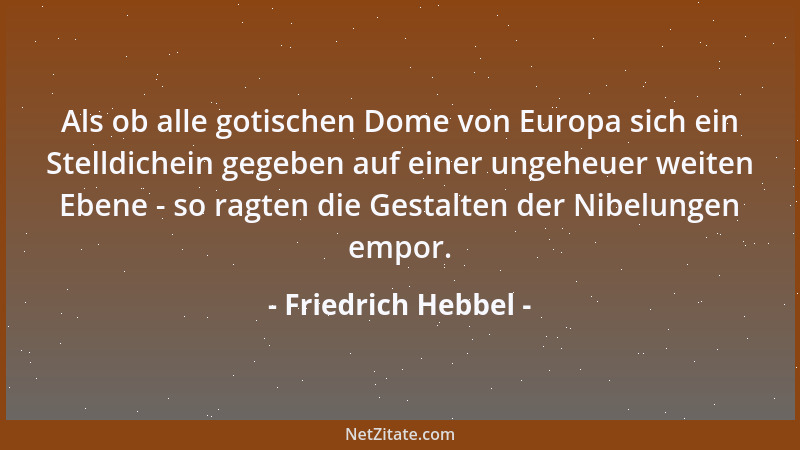 Friedrich Hebbel - Als ob alle gotischen Dome von Europa sich ein Stelldichein gegeben auf einer ungeheuer weiten Ebene - s...