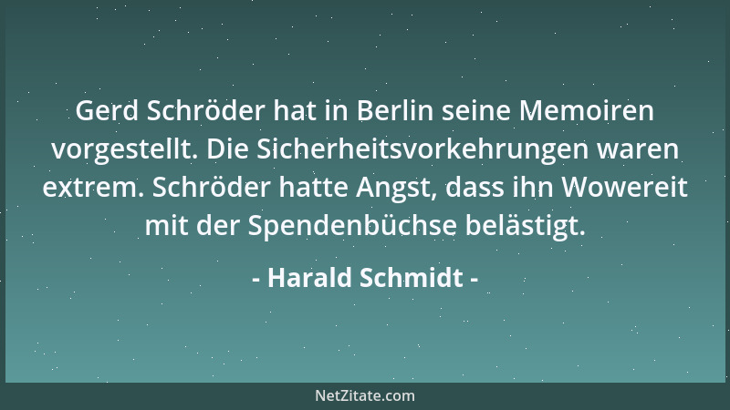 Harald Schmidt - Gerd Schröder hat in Berlin seine Memoiren vorgestellt. Die Sicherheitsvorkehrungen waren extrem. Schröder...