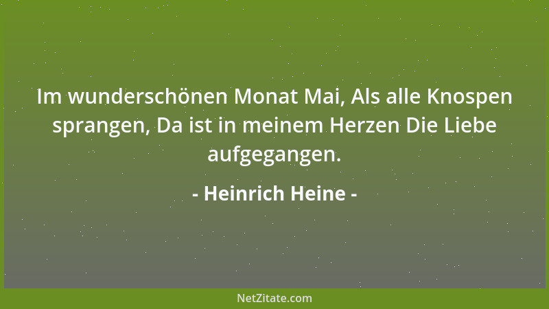 Heinrich Heine - Im wunderschönen Monat Mai, Als alle Knospen sprangen, Da ist in meinem Herzen Die Liebe aufgegangen....