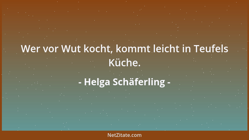Helga Schäferling - Wer vor Wut kocht, kommt leicht in Teufels Küche....