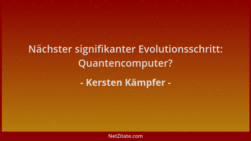 Kersten Kämpfer - Nächster signifikanter Evolutionsschritt: Quantencomputer?...