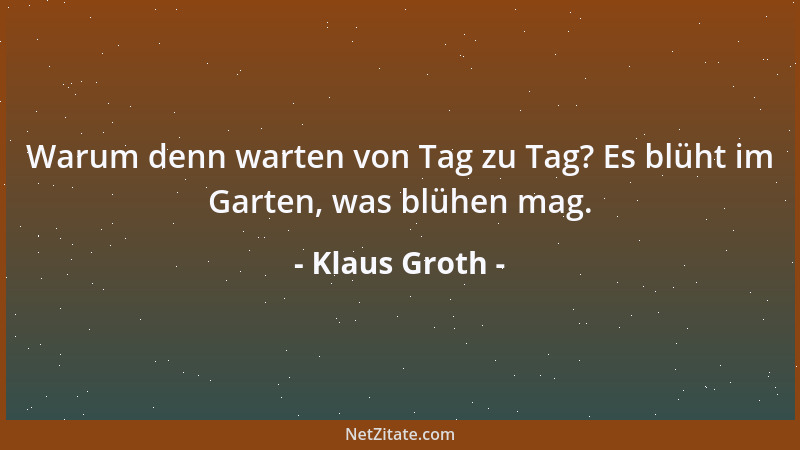 Klaus Groth - Kein Graben so breit, keine Mauer so hoch, wenn zwei sich gut sind, sie treffen sich doch. Kein Wetter so sch...