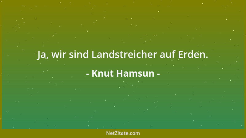 Knut Hamsun - Es ist ein altes Gesetz, dass der Führer stehenbleibt, wenn er in ein gewisses Alter kommt, jo sogar kehrt ma...