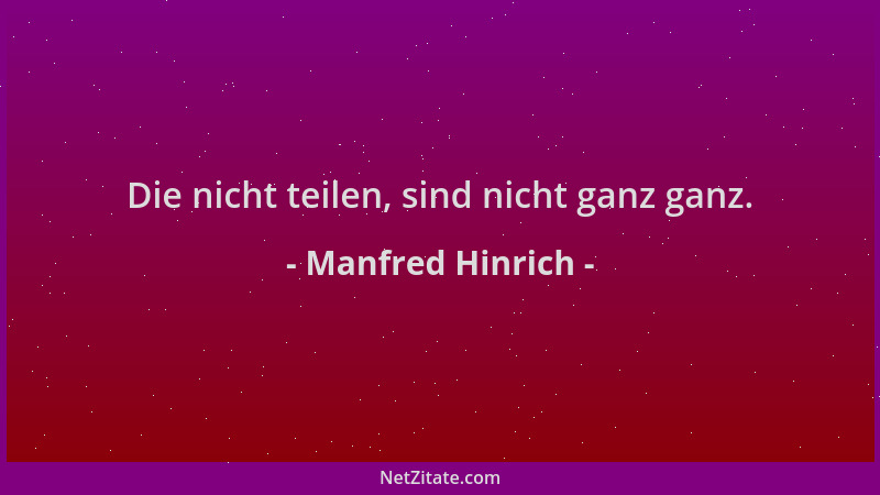 Manfred Hinrich - Die nicht teilen, sind nicht ganz ganz....