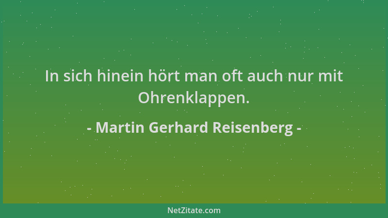 Martin Gerhard Reisenberg - In sich hinein hört man oft auch nur mit Ohrenklappen....