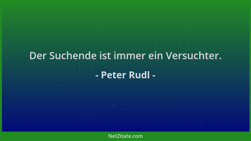 Peter Rudl - Der Suchende ist immer ein Versuchter....