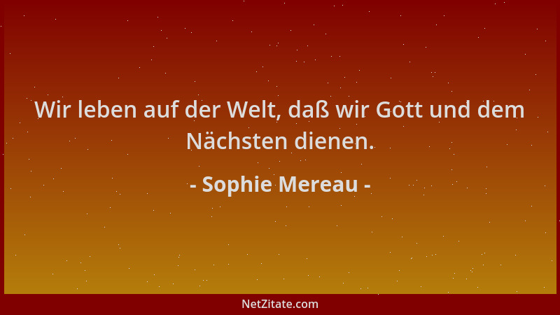 Sophie Mereau - Wir leben auf der Welt, daß wir Gott und dem Nächsten dienen....