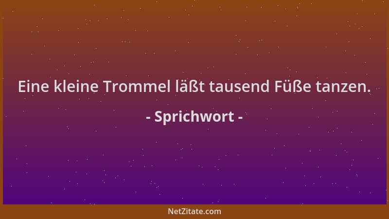 Sprichwort - Eine kleine Trommel läßt tausend Füße tanzen....