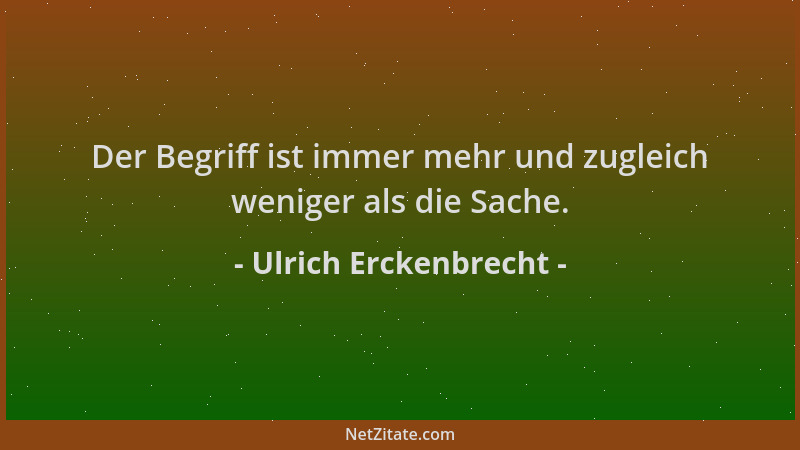 Ulrich Erckenbrecht - Der Begriff ist immer mehr und zugleich weniger als die Sache....