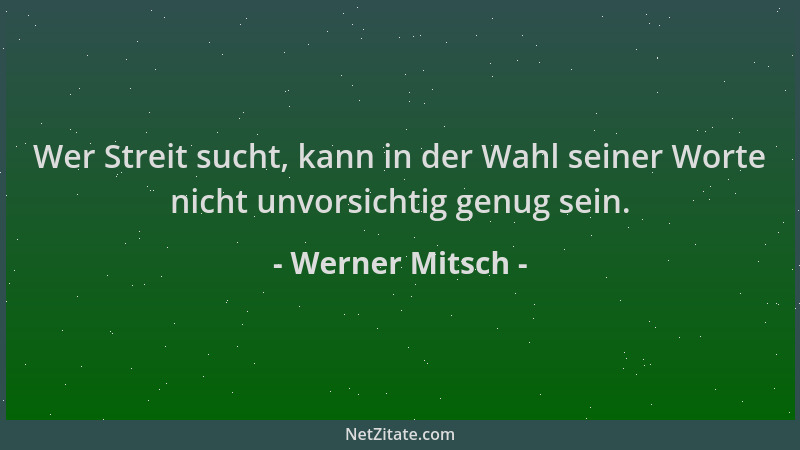 Werner Mitsch - Wer Streit sucht, kann in der Wahl seiner Worte nicht unvorsichtig genug sein....