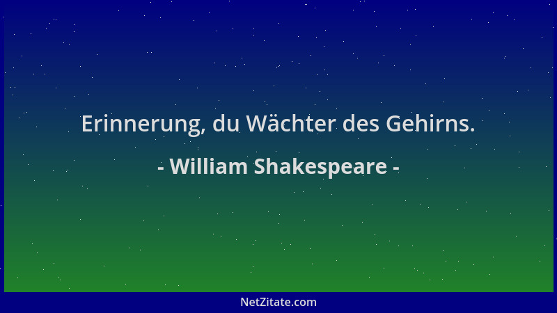 William Shakespeare - Erinnerung, du Wächter des Gehirns....