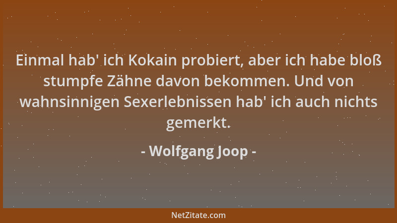 Wolfgang Joop - Einmal hab ' ich Kokain probiert, aber ich habe bloß stumpfe Zähne davon bekommen. Und von wahnsinnigen Sexe...