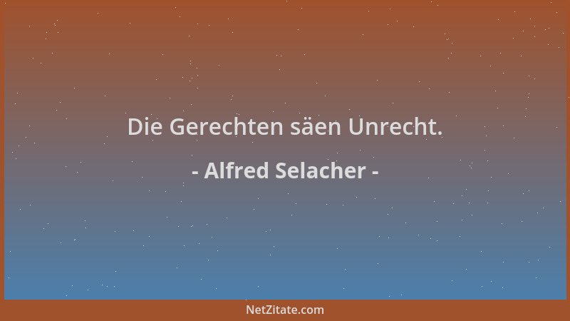 Alfred Selacher - Die Gerechten säen Unrecht....