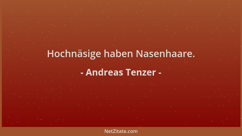 Andreas Tenzer - Hochnäsige haben Nasenhaare....